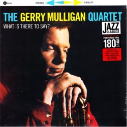 MULLIGAN, GERRY - WHAT IS THEE TO SAY? (1LP) - WAX TIME EDITION - 180 GRAM PRESSING