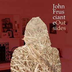 FRUSCIANTE, JOHN - OUTSIDERS (1 EP + MP3 DOWNLOAD) - 180 GRAM PRESSING