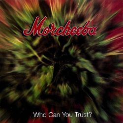 MORCHEEBA - WHO CAN YOU TRUST?