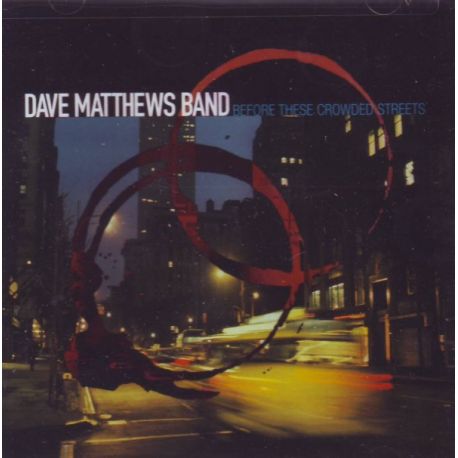 DAVE MATTHEWS BAND - BEFORE THESE CROWDED STREETS - WYDANIE AMERYKAŃSKIE