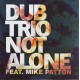 DUB TRIO - NOT ALONE FEAT. MIKE PATTON (7\" SINGLE)