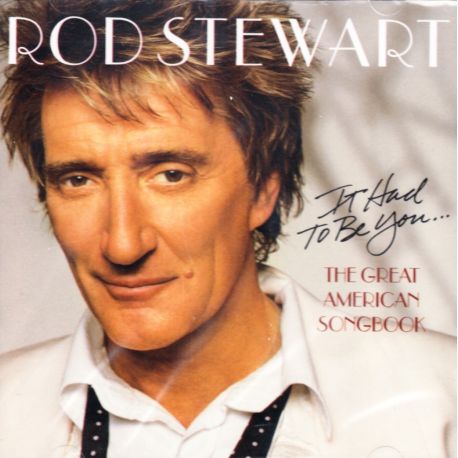 STEWART, ROD - THE GREAT AMERICAN SONGBOOK VOL.1: IT HAD TO BE YOU