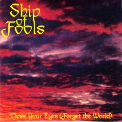 SHIP OF FOOLS - CLOSE YOUR EYES (FORGET THE WORLD) (1 LP)