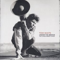 WAITS, TOM - UNDER THE BRIDGE: THE CLASSIC BENEFIT SHOW (2 LP) 