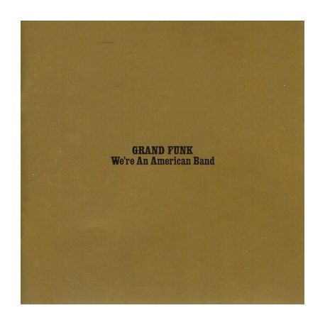 GRAND FUNK RAILROAD - WE\'RE AN AMERICAN BAND (1LP) - LIMITED EDITION 180 GRAM ORANGE VINYL PRESSING