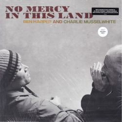 HARPER, BEN AND CHARLIE MUSSELWHITE - NO MERCY IN THIS LAND (1 LP) - 180 GRAM PRESSING - WYDANIE AMERYKAŃSKIE