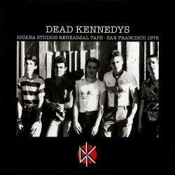 DEAD KENNEDYS - IGUANA STUDIOS REHEARSAL TAPE - SAN FRANCISCO 1978 (1 LP) - WYDANIE AMERYKAŃSKIE