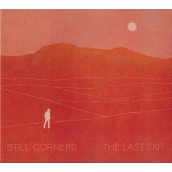 STILL CORNERS - THE LAST EXIT (1 CD)