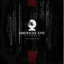 THE AMERICAN EPIC SESSIONS - ORIGINAL MOTION PICTURE SOUNDTRACK (3 LP) - 180 GRAM PRESSING - WYDANIE AMERYKAŃSKIE