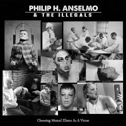 ANSELMO, PHILIP H. & THE ILLEGALS - CHOOSING MENTAL ILLNESS AS A VIRTUE (1 CD)
