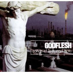 GODFLESH - SONGS OF LOVE AND HATE (1 CD)