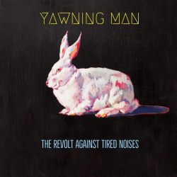 YAWNING MAN - THE REVOLT AGAINST TIRED NOISES (1 LP)