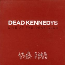 DEAD KENNEDYS - LIVE AT THE DEAF CLUB (1 CD)