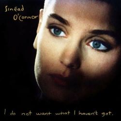 O'CONNOR, SINEAD - I DO NOT WANT WHAT I HAVEN'T GOT (1 CD)