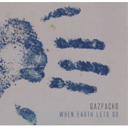 GAZPACHO - WHEN EARTH LETS GO (1 CD)