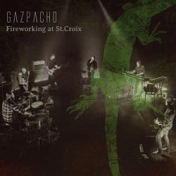 GAZPACHO - FIREWORKING AT ST. CROIX (1 CD)