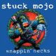 STUCK MOJO - SNAPPIN' NECKS (1 LP) - CLEAR VINYL