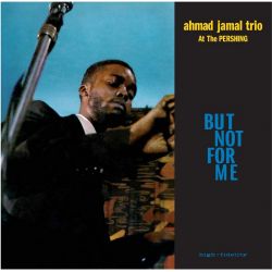 AHMAD JAMAL TRIO – AHMAD JAMAL AT THE PERSHING - BUT NOT FOR ME (1 LP) - WAXTIME - 180 GRAM VINYL