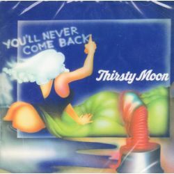 THIRSTY MOON - YOU\'LL NEVER COME BACK
